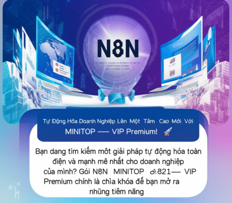 Tự Động Hóa Doanh Nghiệp Lên Một Tầm Cao Mới Với N8N MINITOP - VIP Premium!