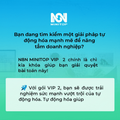 N8N MINITOP VIP 2: Tự Động Hóa Toàn Diện, Bứt Phá Doanh Số!