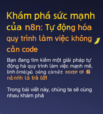 Khám phá sức mạnh của n8n: Tự động hóa quy trình làm việc không cần code