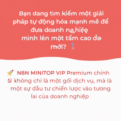 Nâng Tầm Doanh Nghiệp Với N8N MINITOP VIP Premium: Giải Pháp Tự Động Hóa Toàn Diện!