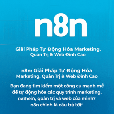 n8n: Giải Pháp Tự Động Hóa Marketing, Quản Trị & Web Đỉnh Cao