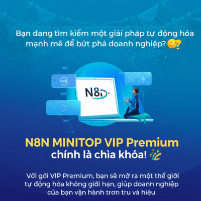 Nâng Tầm Doanh Nghiệp Với N8N MINITOP VIP Premium: Giải Pháp Tự Động Hóa Toàn Diện 🚀