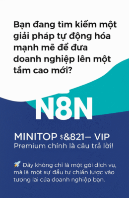 Nâng Tầm Doanh Nghiệp Với N8N MINITOP - VIP Premium: Tự Động Hóa Toàn Diện!