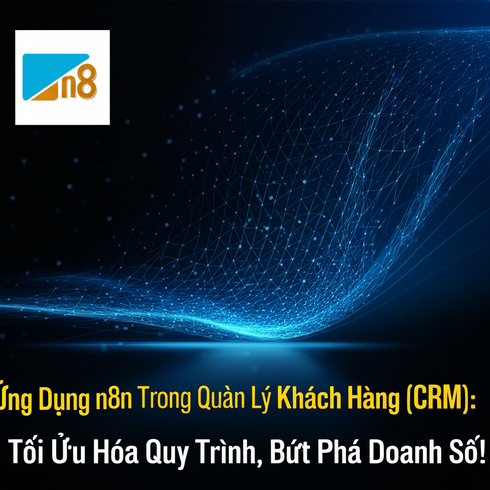 Ứng Dụng n8n Trong Quản Lý Khách Hàng (CRM): Tối Ưu Hóa Quy Trình, Bứt Phá Doanh Số!