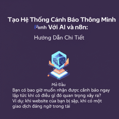 Tạo Hệ Thống Cảnh Báo Thông Minh Với AI và n8n: Hướng Dẫn Chi Tiết