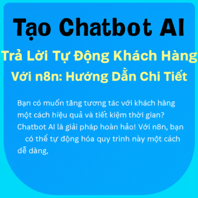 Tạo Chatbot AI Trả Lời Tự Động Khách Hàng Với n8n: Hướng Dẫn Chi Tiết